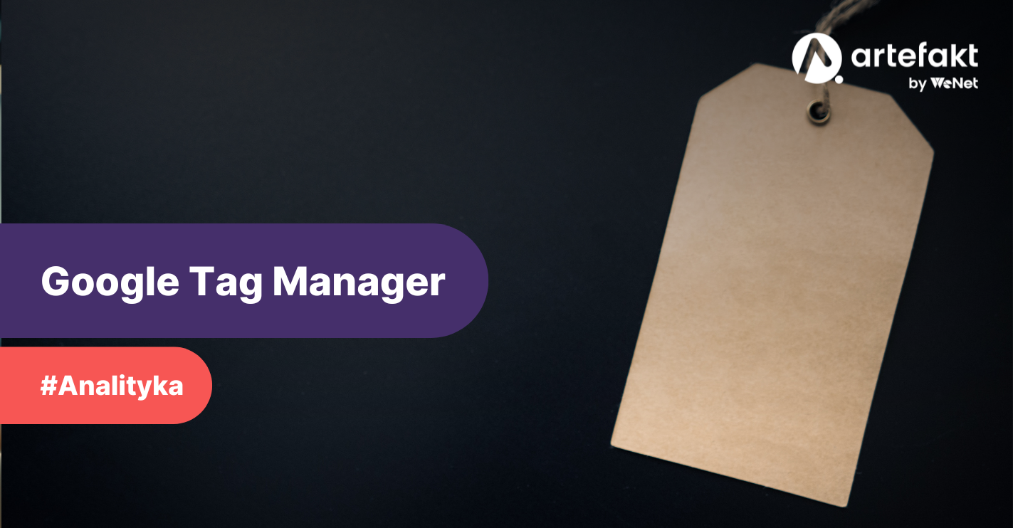Google Tag Manager – narzędzie do wprowadzania zmian w kodzie strony