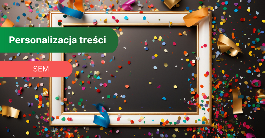 Jak personalizować treści? Twórz content dopasowany dla swoich odbiorców