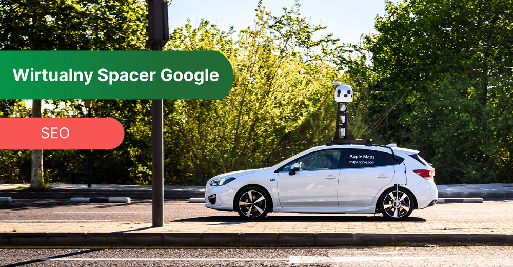 Wirtualny spacer Google – czym jest i jak go wykonać w swojej firmie?