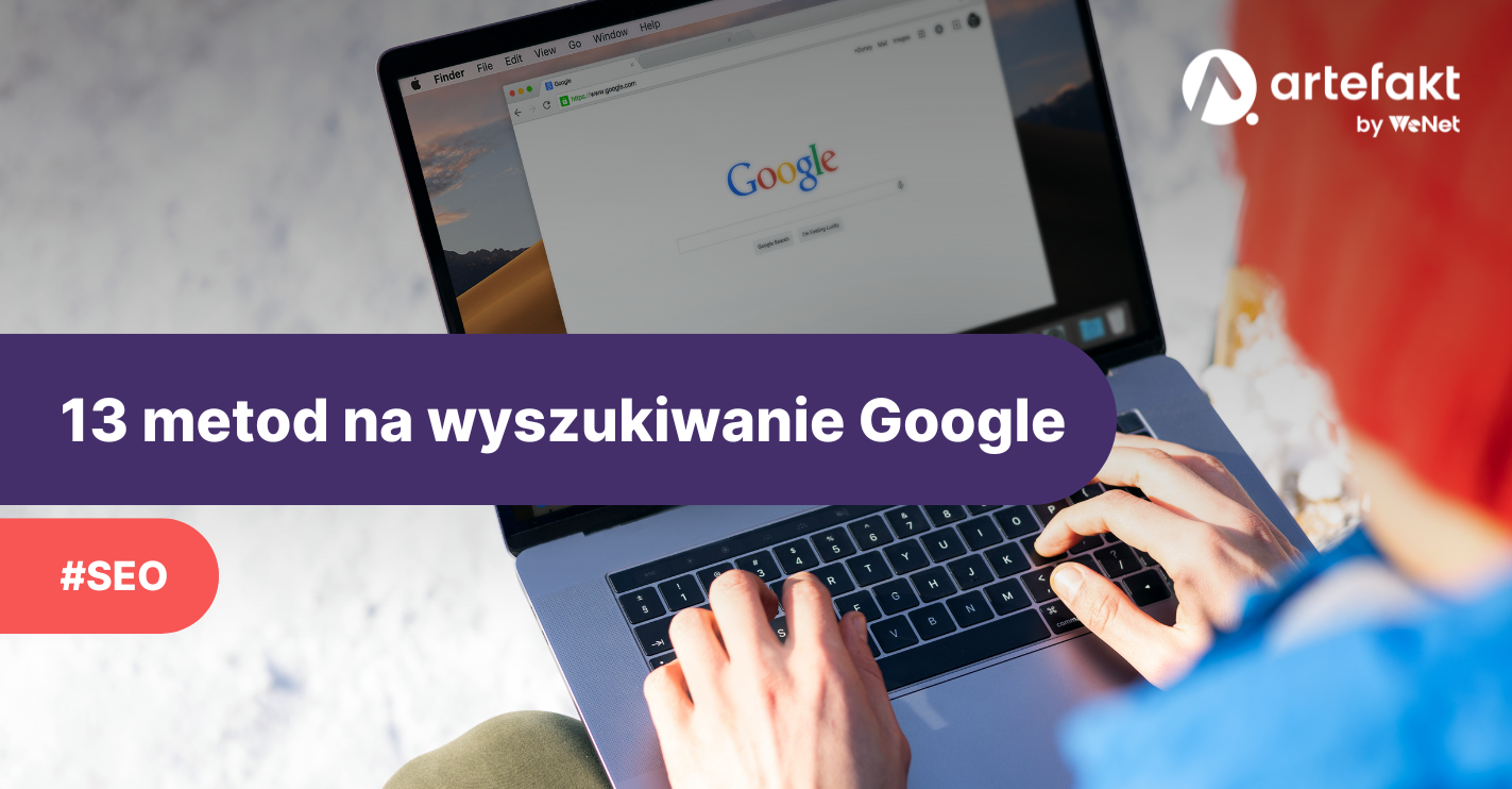 Sposoby na wyszukiwanie w Google: 13 metod na zawężanie wyników wyszukiwania