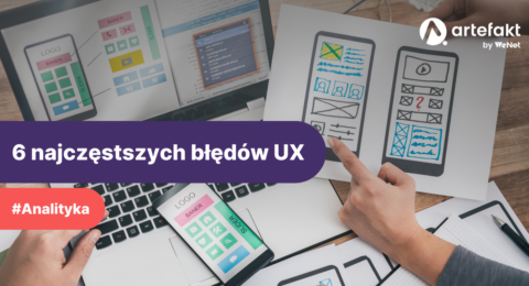 Analiza UX - 6 najczęstszych błędów UX