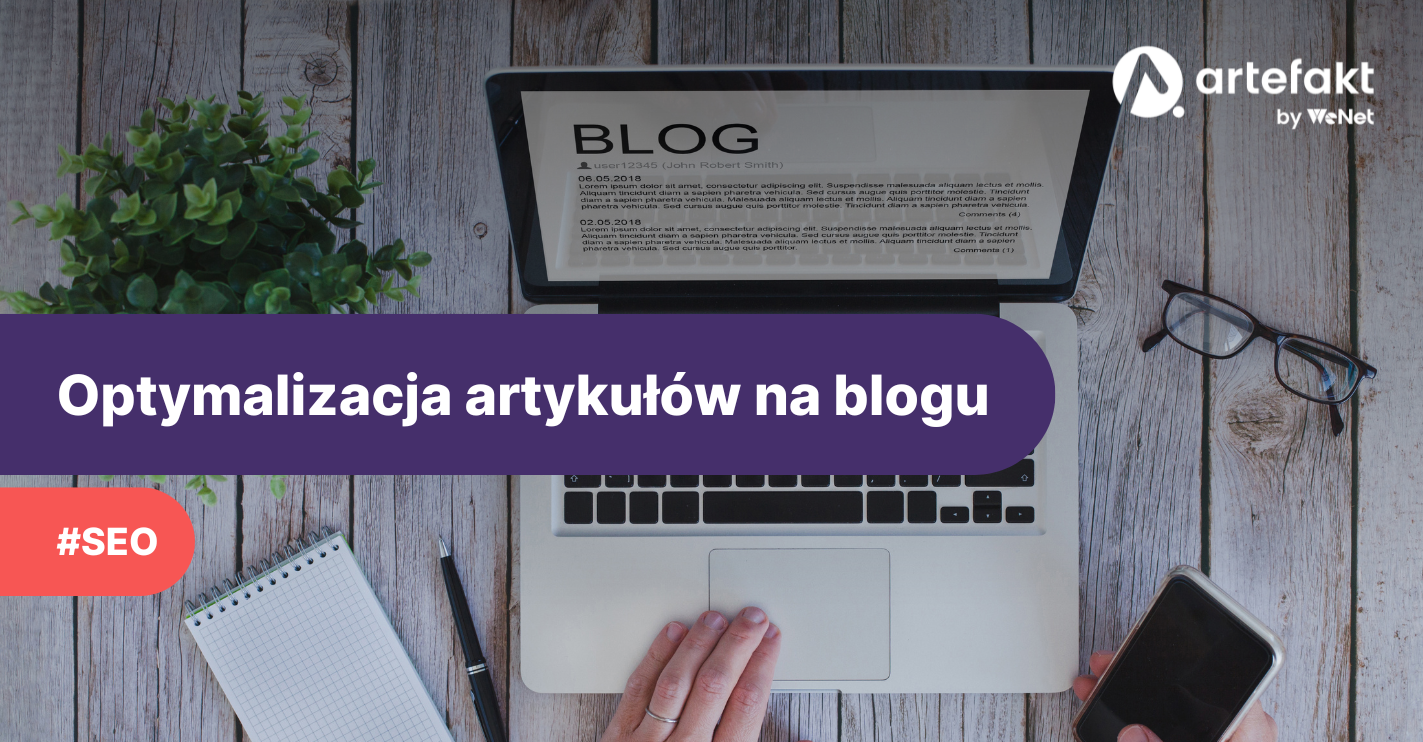 Optymalizacja artykułów na blogu firmowym ‑ jak wspomóc pozycjonowanie bloga tekstami SEO?