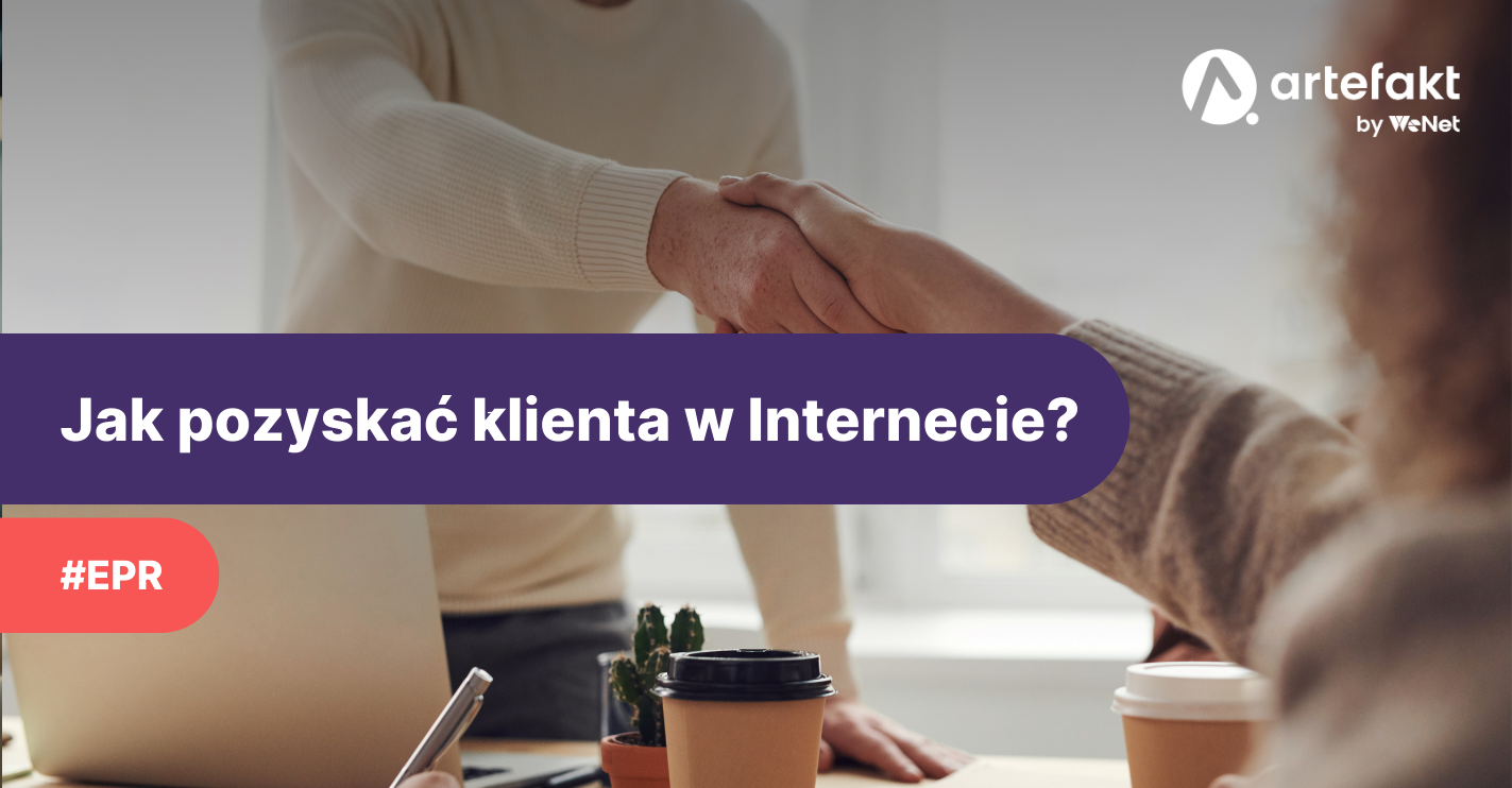 Jak pozyskać klienta w Internecie? 5 sprawdzonych sposobów