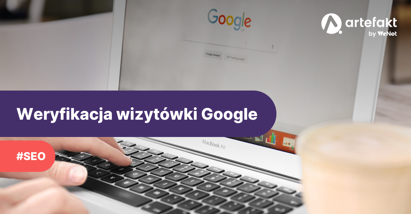 Weryfikacja wizytówki Google Moja Firma – jak to zrobić?