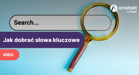 Jak dobrać słowa kluczowe do pozycjonowania strony i kampanii Google Ads?