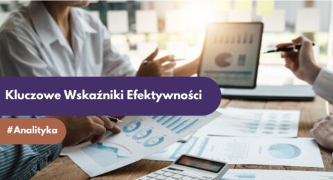 Co to jest KPI i jak mierzyć efektywność działań?