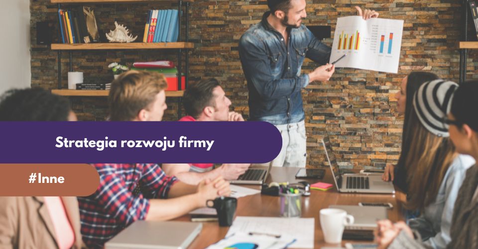Jak napisać strategię rozwoju firmy, aby przyniosła zwrot z inwestycji?