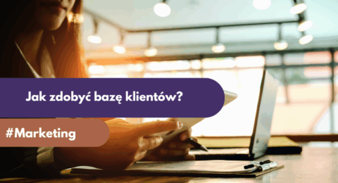 Jak zdobyć bazę klientów? Skuteczne sposoby na legalne i efektywne pozyskiwanie kontaktów