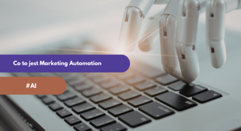 Co to jest Marketing Automation i dlaczego warto z niego korzystać?
