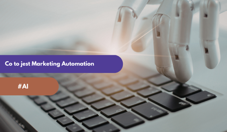 Co to jest Marketing Automation i dlaczego warto z niego korzystać?