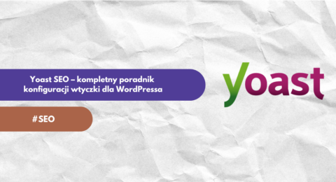 Yoast SEO – kompletny poradnik konfiguracji wtyczki dla WordPressa