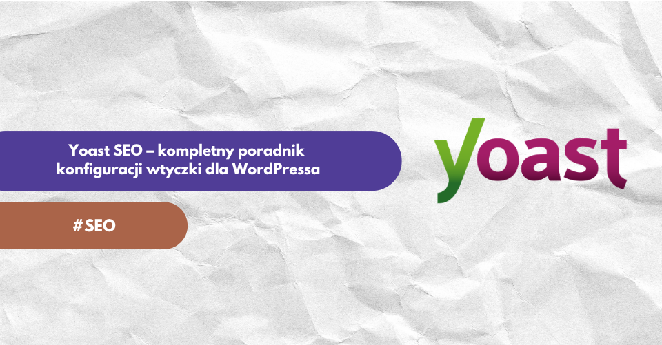 Yoast SEO – kompletny poradnik konfiguracji wtyczki dla WordPressa