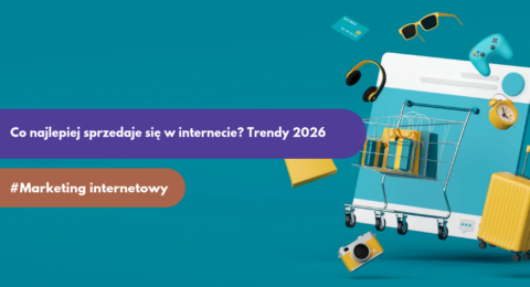 Co najlepiej sprzedaje się w Internecie w Polsce? Trendy e-commerce na 2026
