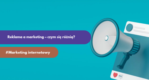 Reklama a marketing – czym się różnią i jak działają razem?