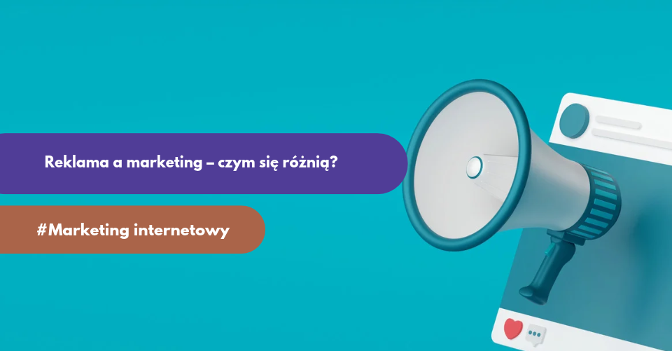 Reklama a marketing – czym się różnią i jak działają razem?
